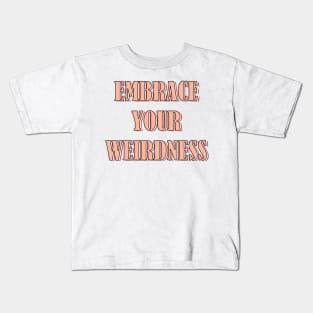 Embrace your weirdness Kids T-Shirt